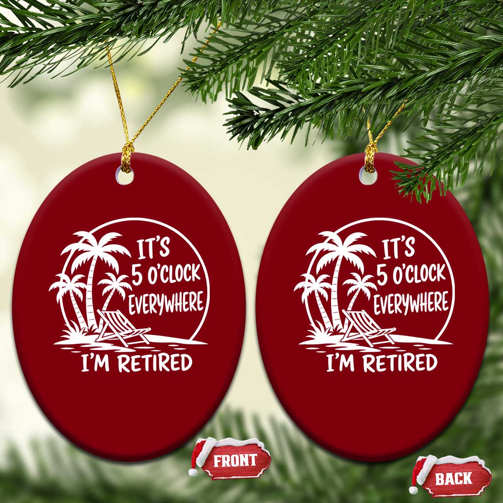 Funny Retirement Ceramic Ornament I'm Retired It's 5 O'Clock Everywhere Beach