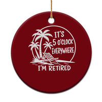 Funny Retirement Ceramic Ornament I'm Retired It's 5 O'Clock Everywhere Beach