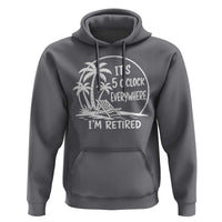 Funny Retirement Hoodie I'm Retired It's 5 O'Clock Everywhere Beach