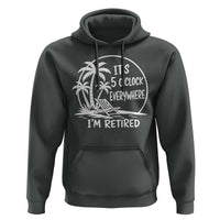 Funny Retirement Hoodie I'm Retired It's 5 O'Clock Everywhere Beach
