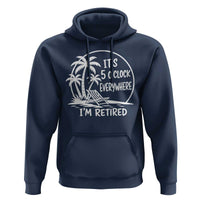 Funny Retirement Hoodie I'm Retired It's 5 O'Clock Everywhere Beach