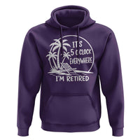 Funny Retirement Hoodie I'm Retired It's 5 O'Clock Everywhere Beach