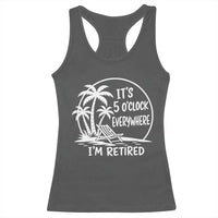 Funny Retirement Racerback Tank Top I'm Retired It's 5 O'Clock Everywhere Beach