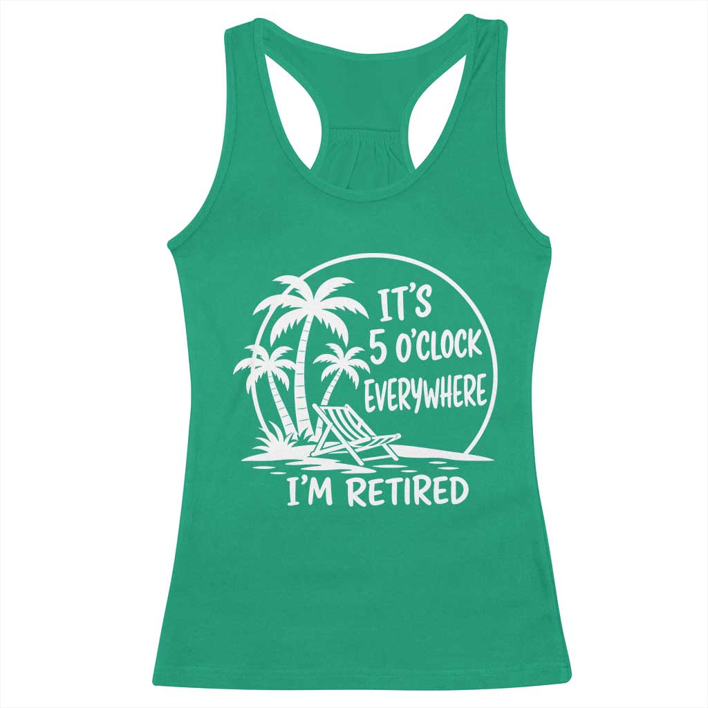 Funny Retirement Racerback Tank Top I'm Retired It's 5 O'Clock Everywhere Beach