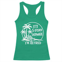 Funny Retirement Racerback Tank Top I'm Retired It's 5 O'Clock Everywhere Beach