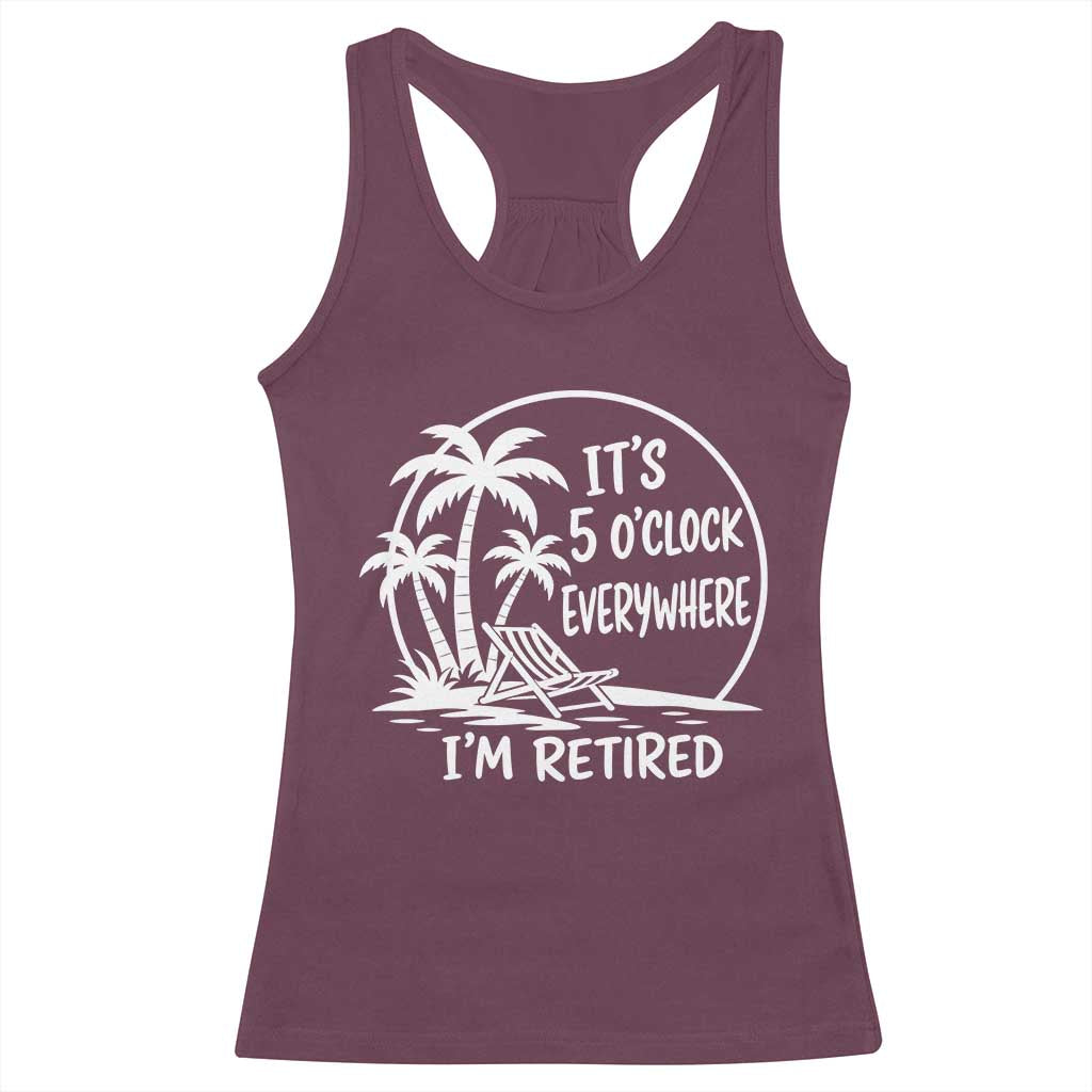 Funny Retirement Racerback Tank Top I'm Retired It's 5 O'Clock Everywhere Beach