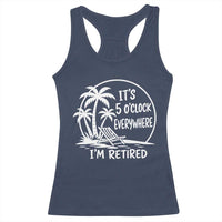 Funny Retirement Racerback Tank Top I'm Retired It's 5 O'Clock Everywhere Beach