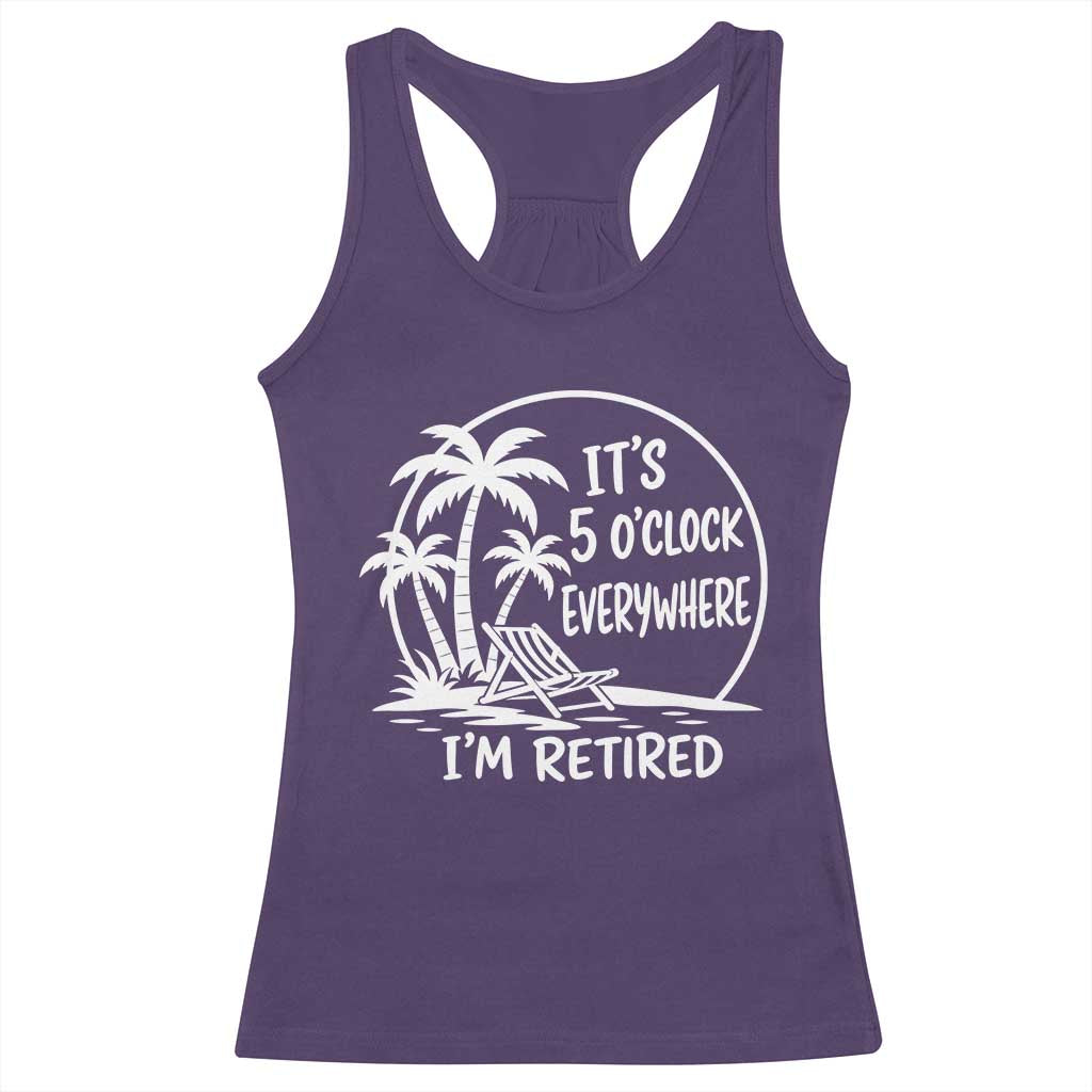 Funny Retirement Racerback Tank Top I'm Retired It's 5 O'Clock Everywhere Beach