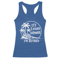 Funny Retirement Racerback Tank Top I'm Retired It's 5 O'Clock Everywhere Beach