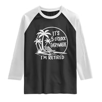 Funny Retirement Raglan Shirt I'm Retired It's 5 O'Clock Everywhere Beach