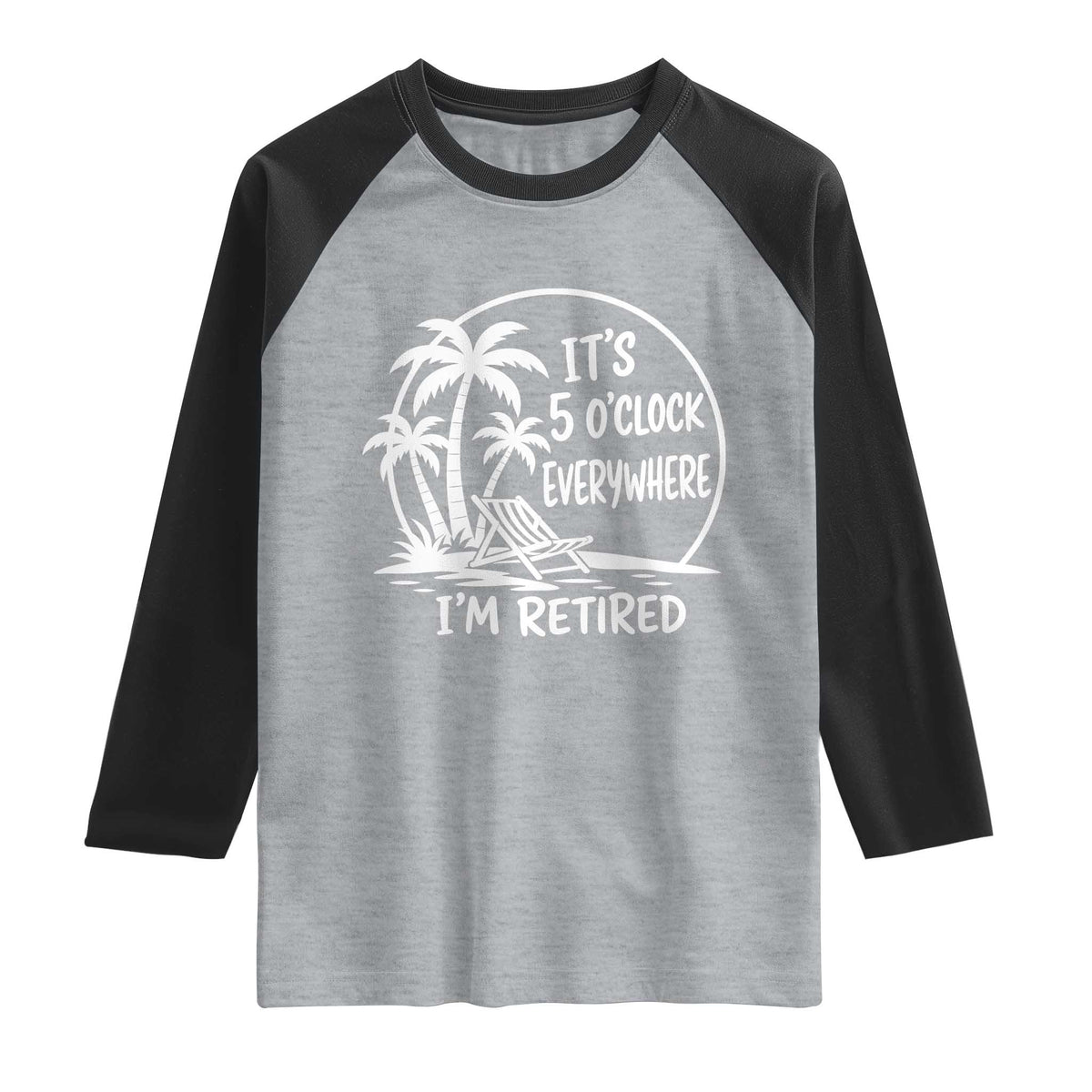Funny Retirement Raglan Shirt I'm Retired It's 5 O'Clock Everywhere Beach