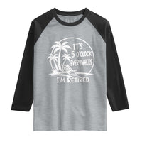 Funny Retirement Raglan Shirt I'm Retired It's 5 O'Clock Everywhere Beach