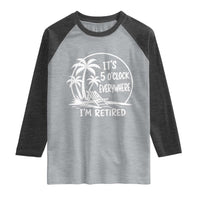 Funny Retirement Raglan Shirt I'm Retired It's 5 O'Clock Everywhere Beach