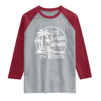 Funny Retirement Raglan Shirt I'm Retired It's 5 O'Clock Everywhere Beach