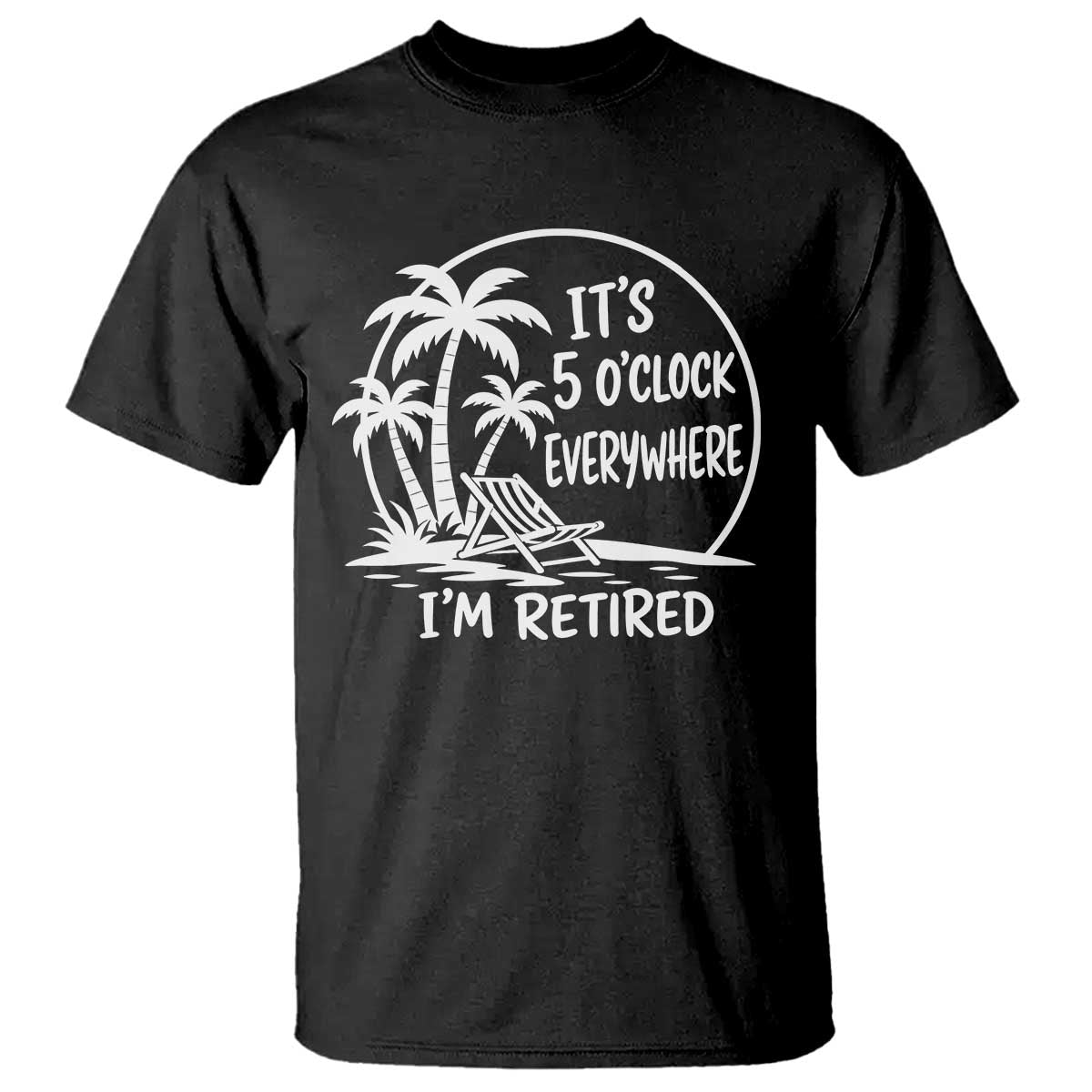 Funny Retirement T Shirt I'm Retired It's 5 O'Clock Everywhere Beach