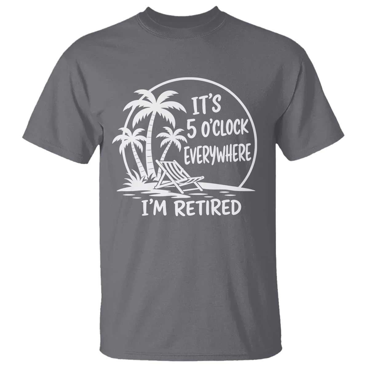 Funny Retirement T Shirt I'm Retired It's 5 O'Clock Everywhere Beach