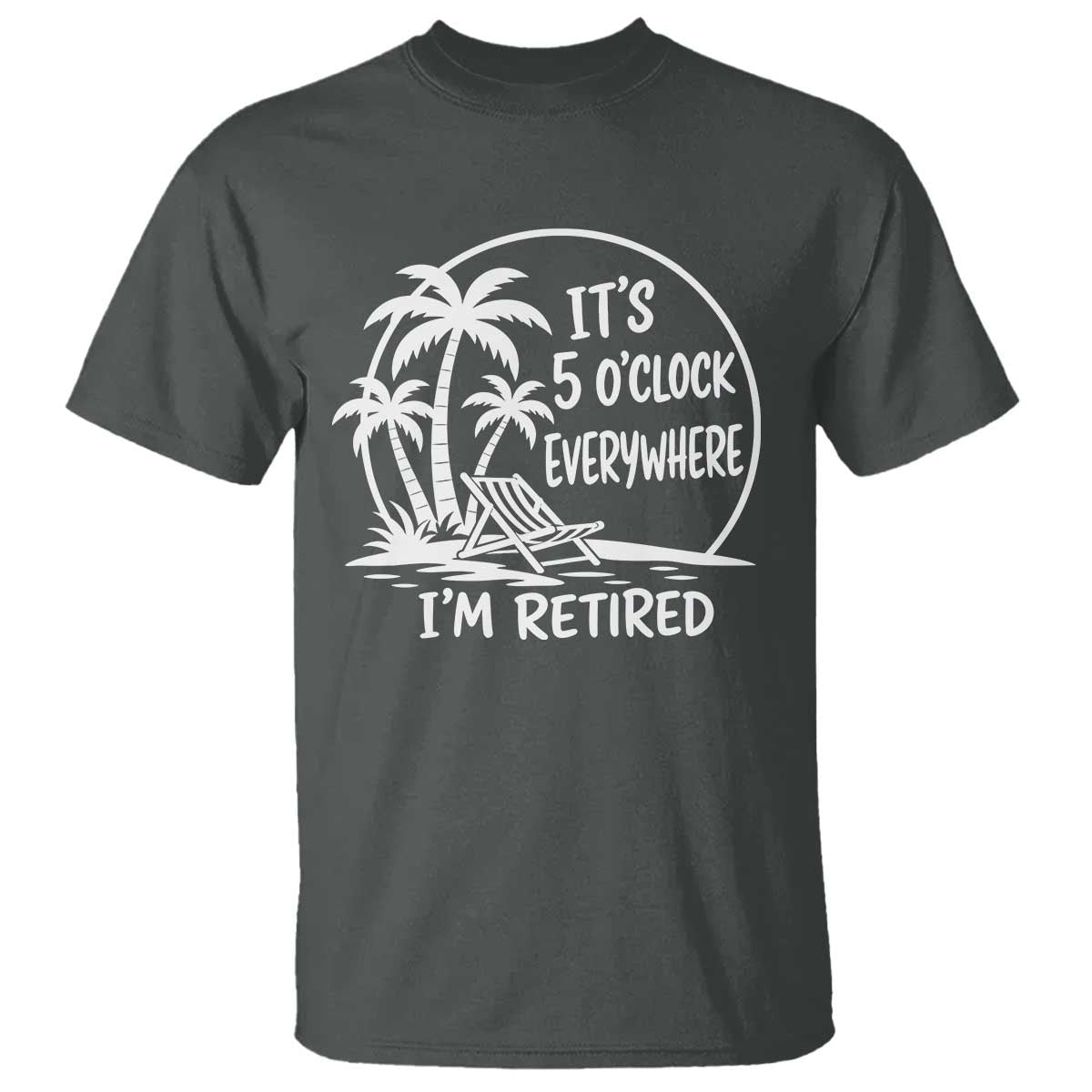 Funny Retirement T Shirt I'm Retired It's 5 O'Clock Everywhere Beach