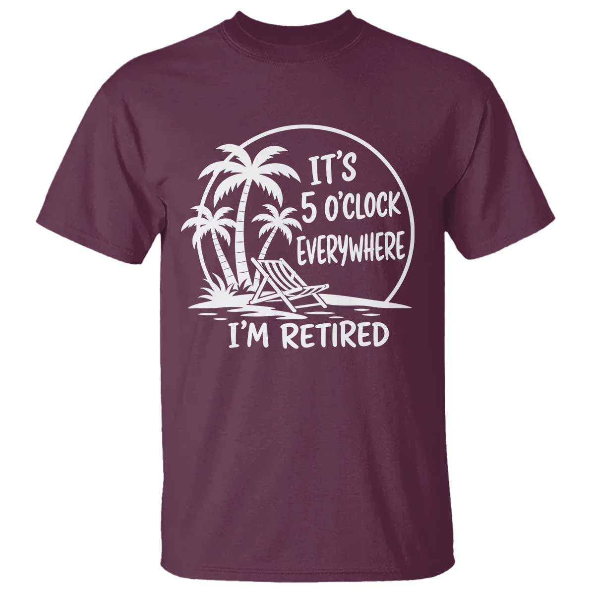 Funny Retirement T Shirt I'm Retired It's 5 O'Clock Everywhere Beach