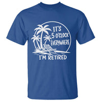 Funny Retirement T Shirt I'm Retired It's 5 O'Clock Everywhere Beach