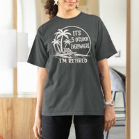 Funny Retirement T Shirt For Women I'm Retired It's 5 O'Clock Everywhere Beach
