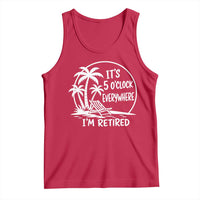 Funny Retirement Tank Top I'm Retired It's 5 O'Clock Everywhere Beach