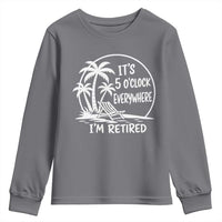 Funny Retirement Youth Sweatshirt I'm Retired It's 5 O'Clock Everywhere Beach