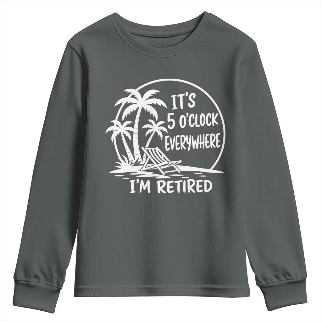 Funny Retirement Youth Sweatshirt I'm Retired It's 5 O'Clock Everywhere Beach