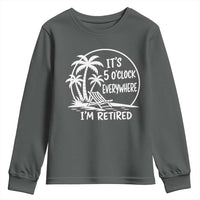 Funny Retirement Youth Sweatshirt I'm Retired It's 5 O'Clock Everywhere Beach