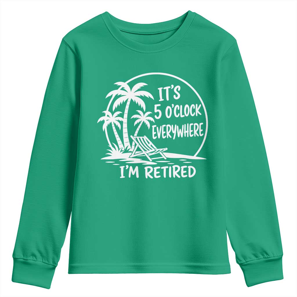 Funny Retirement Youth Sweatshirt I'm Retired It's 5 O'Clock Everywhere Beach