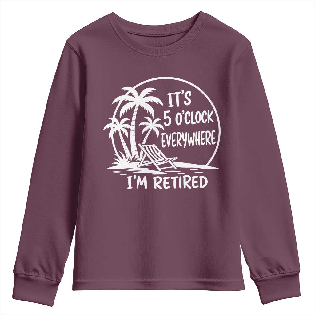 Funny Retirement Youth Sweatshirt I'm Retired It's 5 O'Clock Everywhere Beach
