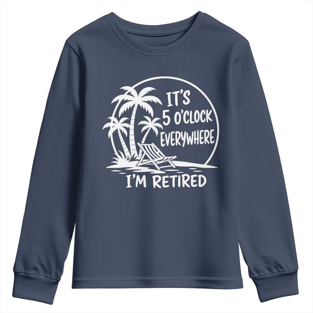 Funny Retirement Youth Sweatshirt I'm Retired It's 5 O'Clock Everywhere Beach