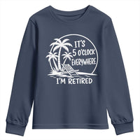 Funny Retirement Youth Sweatshirt I'm Retired It's 5 O'Clock Everywhere Beach