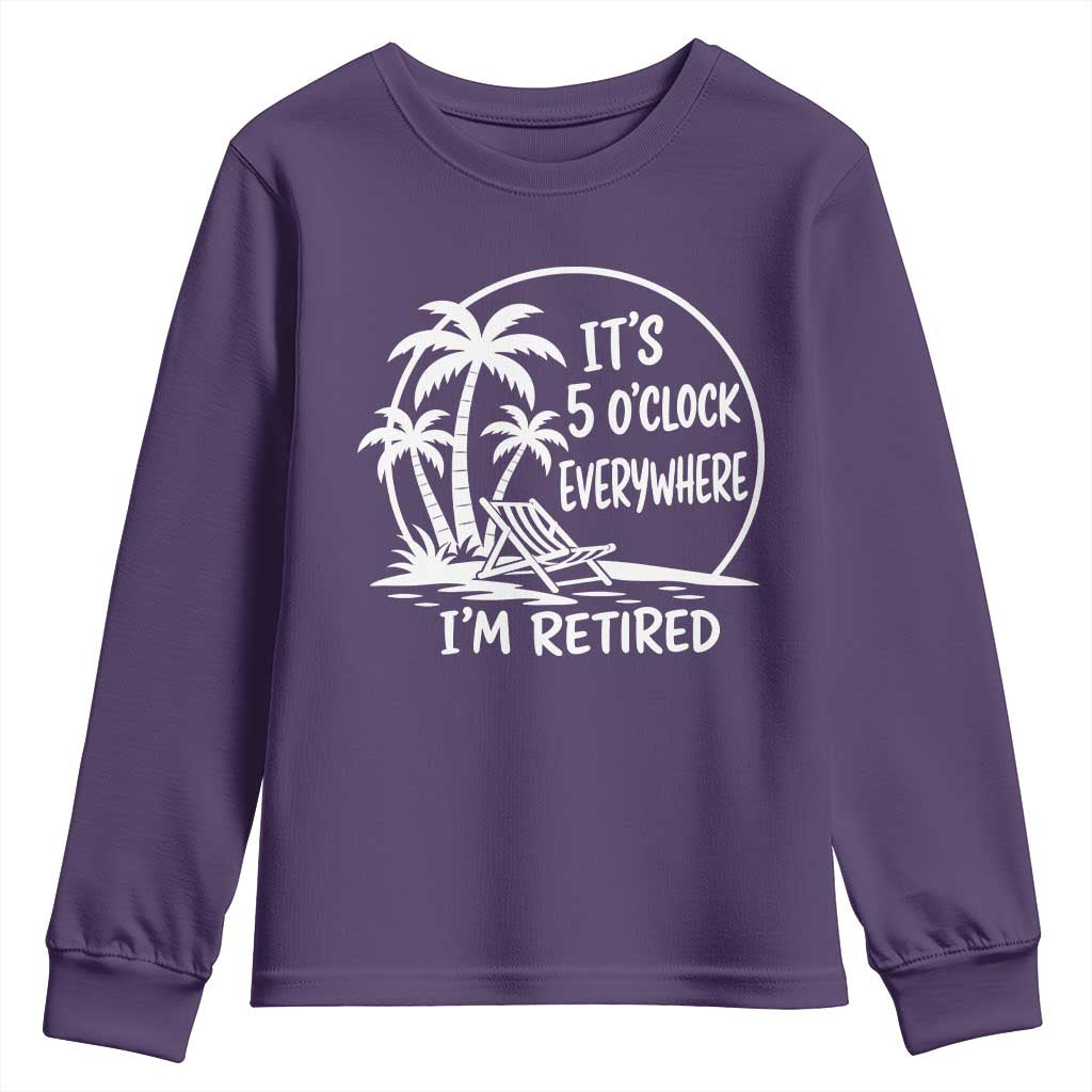 Funny Retirement Youth Sweatshirt I'm Retired It's 5 O'Clock Everywhere Beach