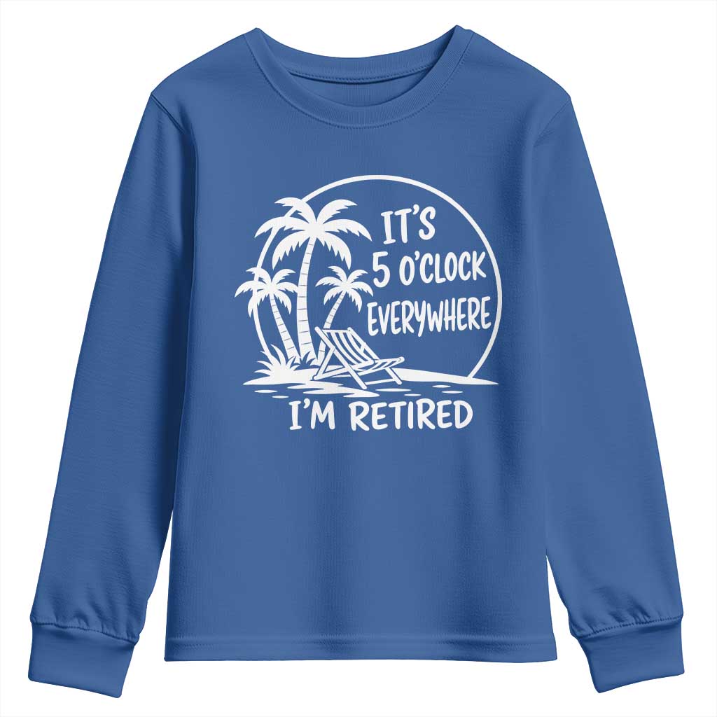 Funny Retirement Youth Sweatshirt I'm Retired It's 5 O'Clock Everywhere Beach