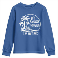 Funny Retirement Youth Sweatshirt I'm Retired It's 5 O'Clock Everywhere Beach