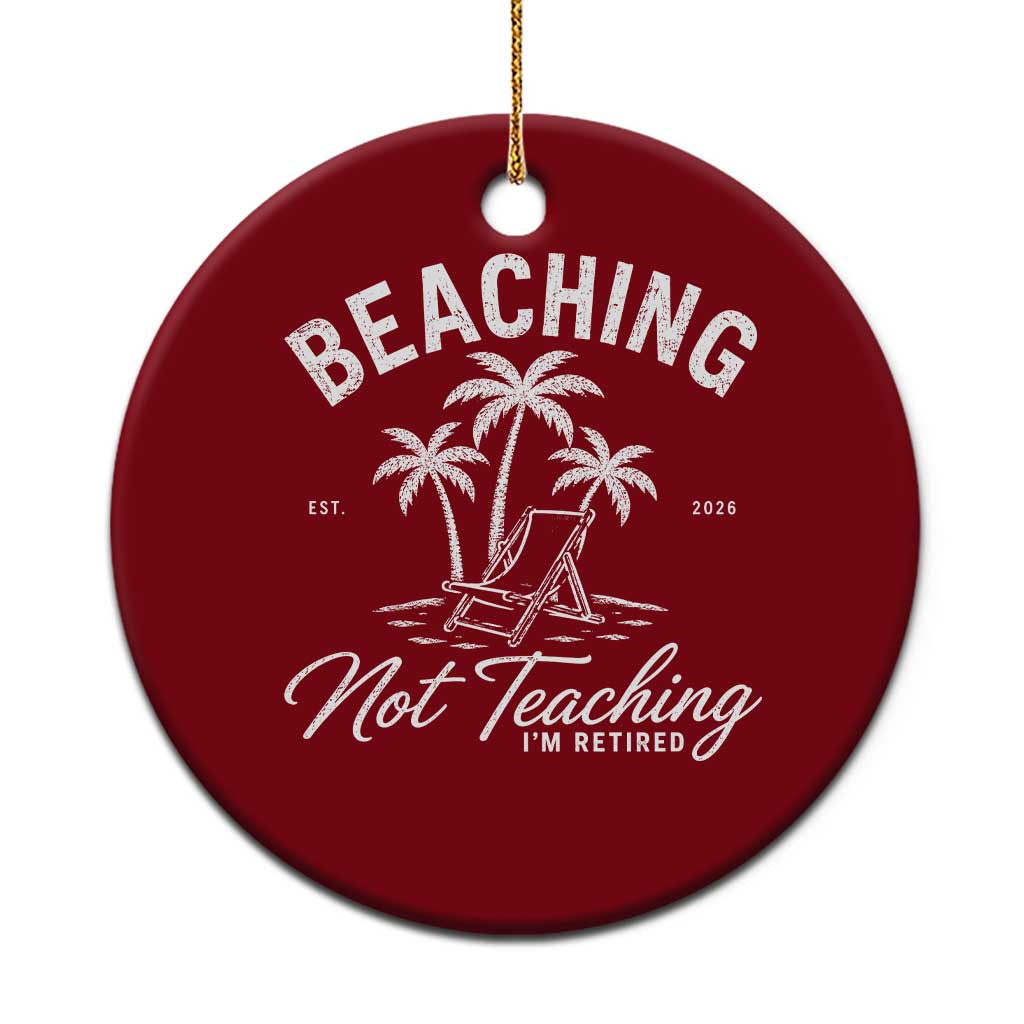 Retired Teacher Ceramic Ornament Beaching Not Teaching Retired Gifts For Teachers Retiring