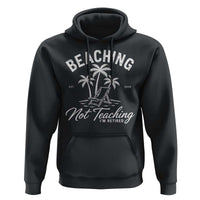 Retired Teacher Hoodie Beaching Not Teaching Retired Gifts For Teachers Retiring