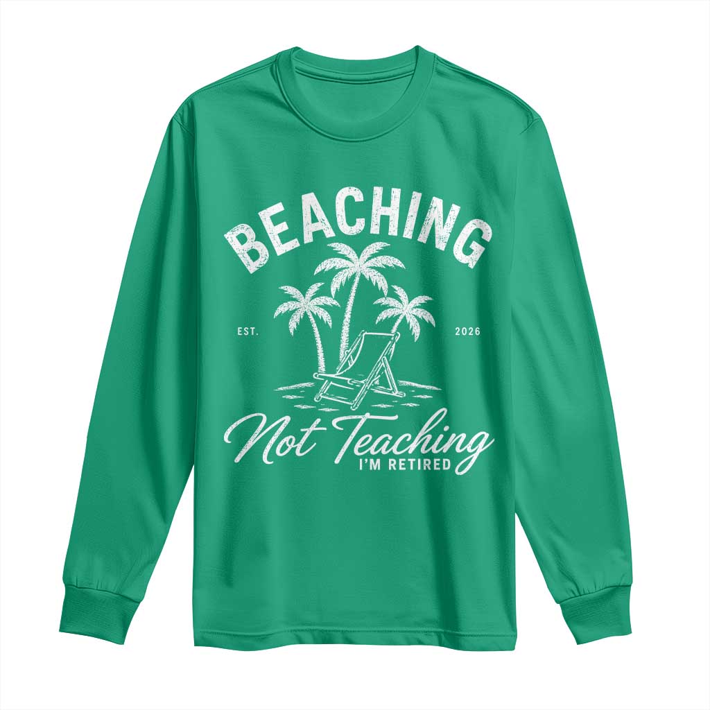Retired Teacher Long Sleeve Shirt Beaching Not Teaching Retired Gifts For Teachers Retiring