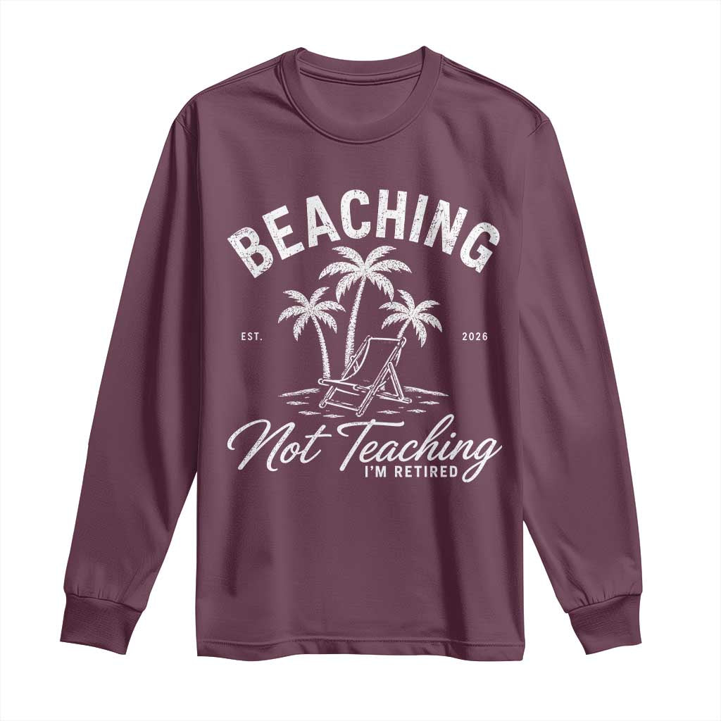 Retired Teacher Long Sleeve Shirt Beaching Not Teaching Retired Gifts For Teachers Retiring