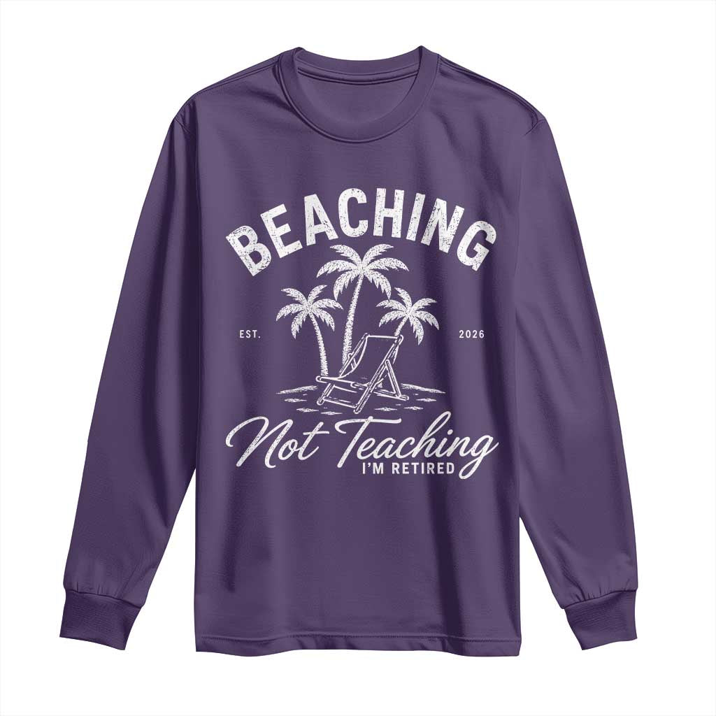 Retired Teacher Long Sleeve Shirt Beaching Not Teaching Retired Gifts For Teachers Retiring