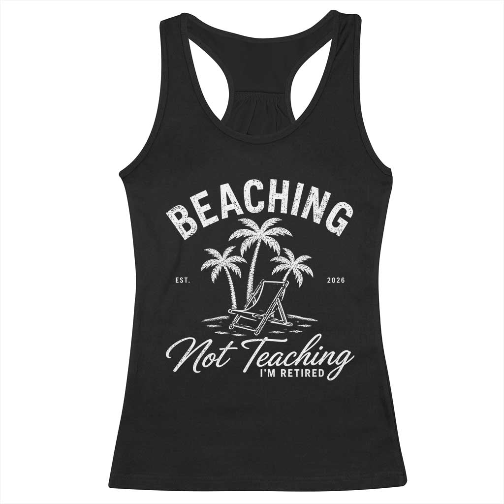 Retired Teacher Racerback Tank Top Beaching Not Teaching Retired Gifts For Teachers Retiring