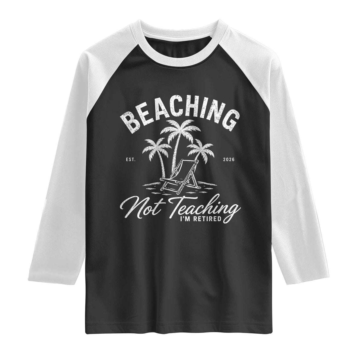Retired Teacher Raglan Shirt Beaching Not Teaching Retired Gifts For Teachers Retiring