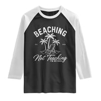 Retired Teacher Raglan Shirt Beaching Not Teaching Retired Gifts For Teachers Retiring