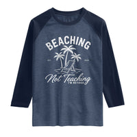 Retired Teacher Raglan Shirt Beaching Not Teaching Retired Gifts For Teachers Retiring