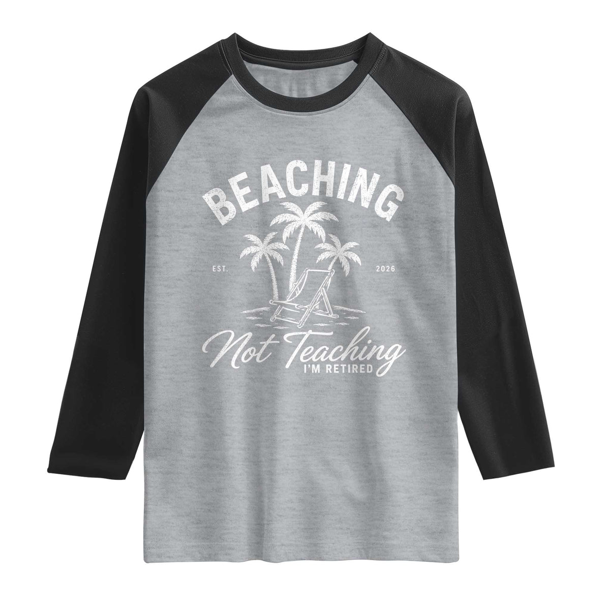 Retired Teacher Raglan Shirt Beaching Not Teaching Retired Gifts For Teachers Retiring