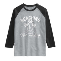 Retired Teacher Raglan Shirt Beaching Not Teaching Retired Gifts For Teachers Retiring