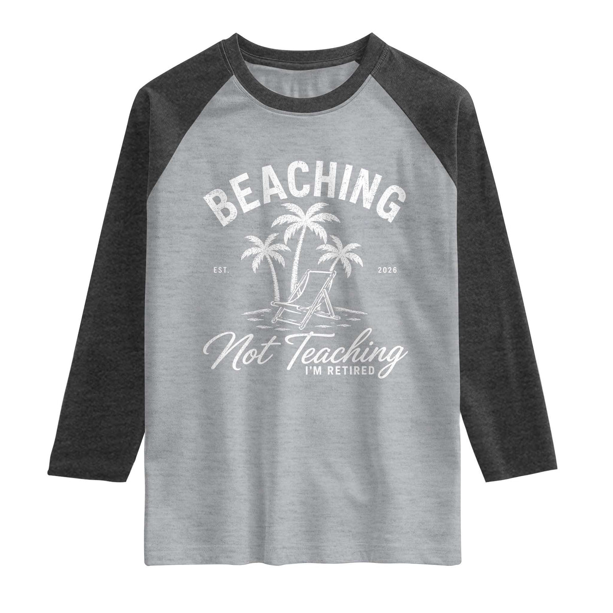 Retired Teacher Raglan Shirt Beaching Not Teaching Retired Gifts For Teachers Retiring