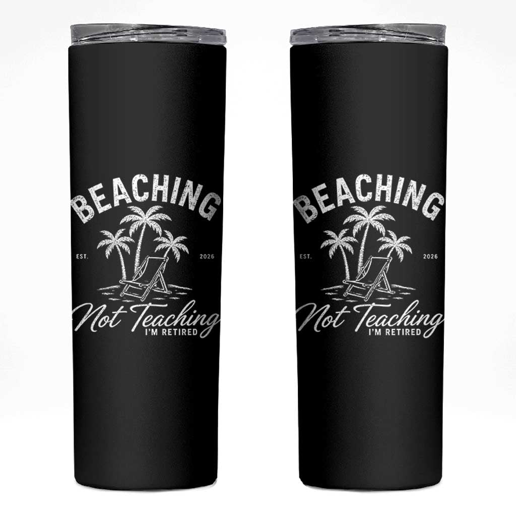 Retired Teacher Skinny Tumbler Beaching Not Teaching Retired Gifts For Teachers Retiring