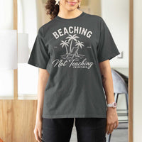 Retired Teacher T Shirt For Women Beaching Not Teaching Retired Gifts For Teachers Retiring