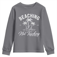 Retired Teacher Youth Sweatshirt Beaching Not Teaching Retired Gifts For Teachers Retiring